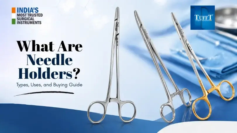 What Are Needle Holders? Types, Uses, and Buying Guide